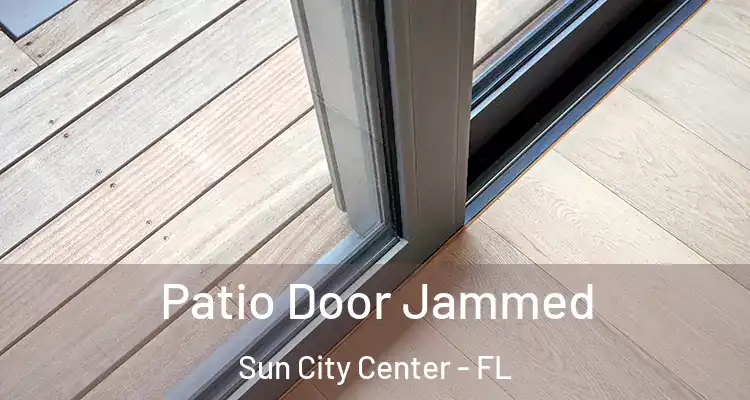  Patio Door Jammed Sun City Center - FL