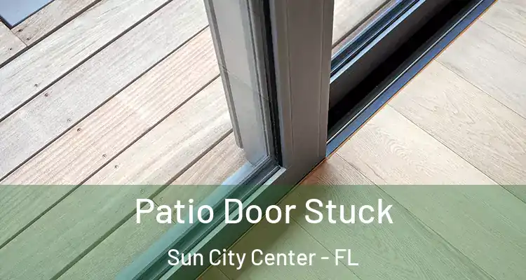  Patio Door Stuck Sun City Center - FL