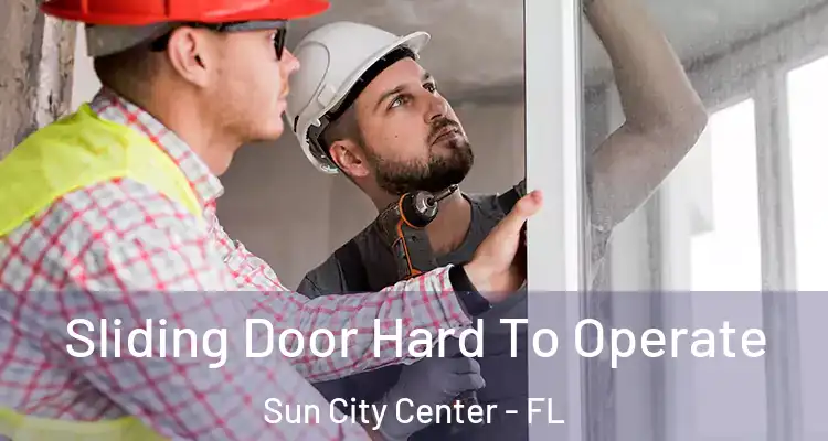  Sliding Door Hard To Operate Sun City Center - FL