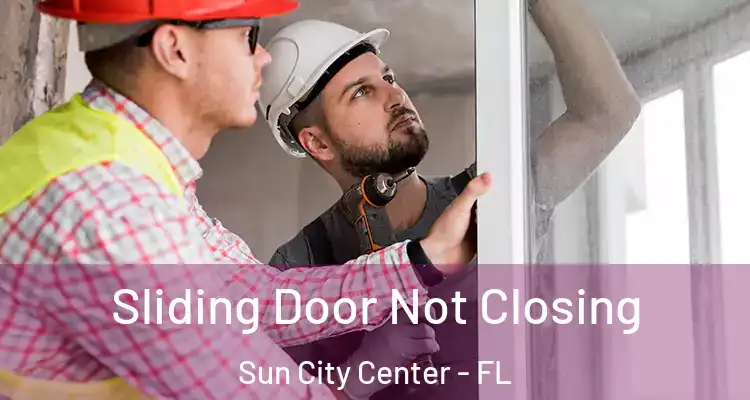  Sliding Door Not Closing Sun City Center - FL